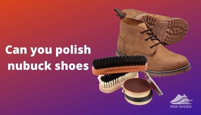 can-you-polish-nubuck-shoes