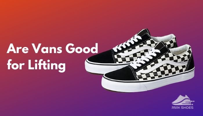 Are vans good lifting on sale shoes