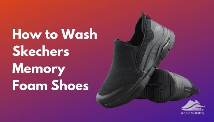 How To Wash Skechers Memory Foam Shoes: Must Know