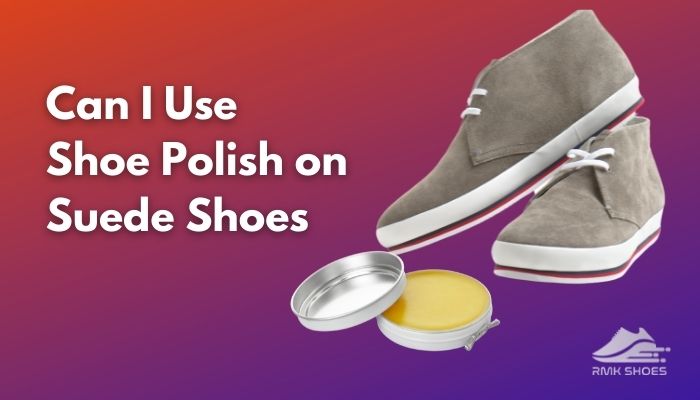 Can i store polish suede shoes