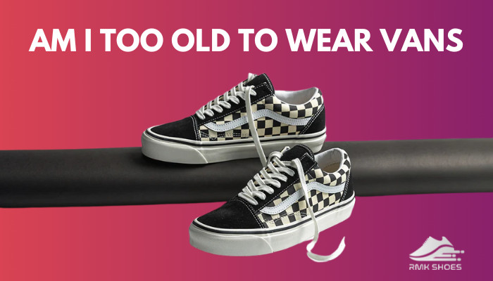 am-i-too-old-to-wear-vans