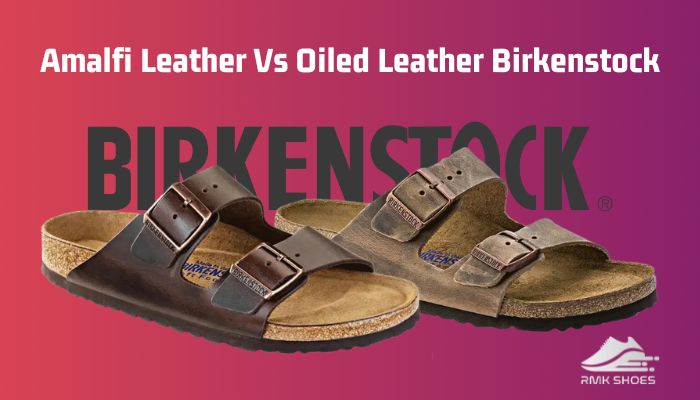 amalfi-leather-vs-oiled-leather-birkenstock
