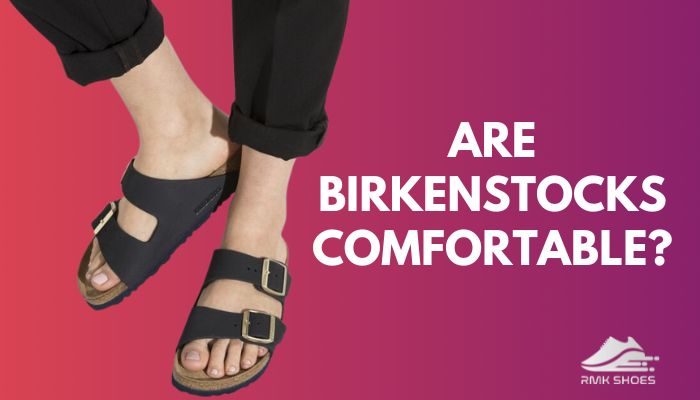 are-birkenstocks-comfortable