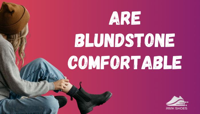are-blundstone-comfortabl