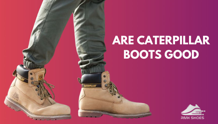 are-caterpillar-boots-good