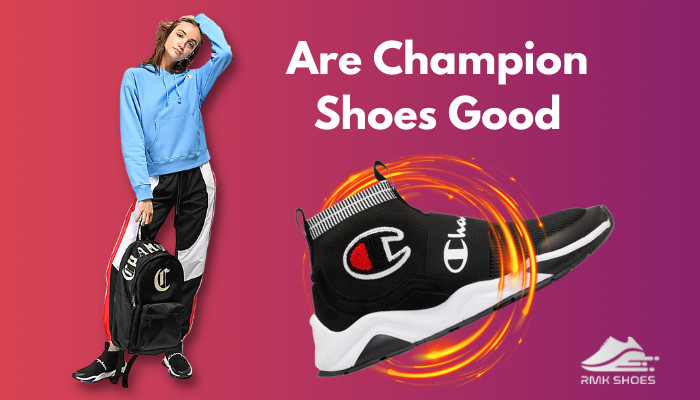 are-champion-shoes-good