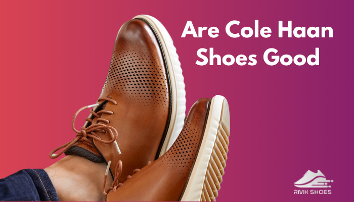 Are cole haan shoes good sale