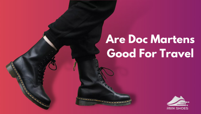 Are Doc Martens Good For Travel? [Know Before You Take-off]