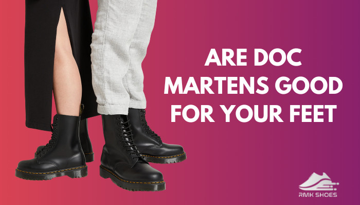 Are Doc Martens Good For Your Feet? Know The Facts [2024]