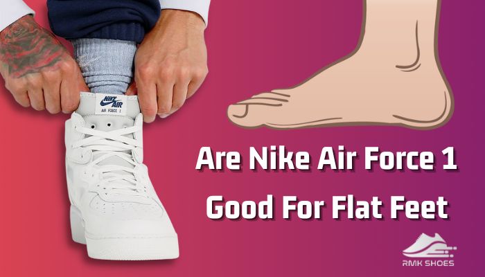 are-nike-air-force-1-good-for-flat-feet