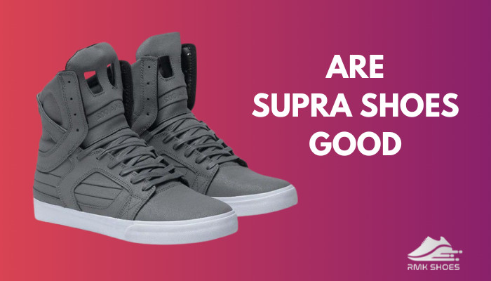 are-supra-shoes-good