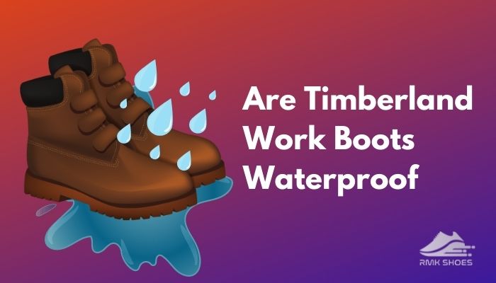 are-timberland-work-boots-waterproof