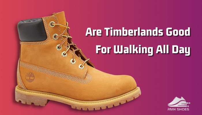 are-timberlands-good-for-walking-all-day