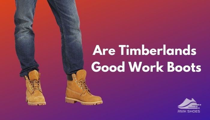 are-timberlands-good-work-boots