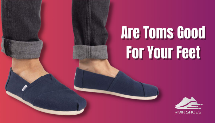 are-toms-good-for-your-feet