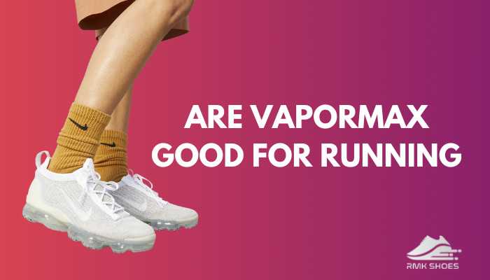 Are VaporMax Good for Running Tested and Explained 2024