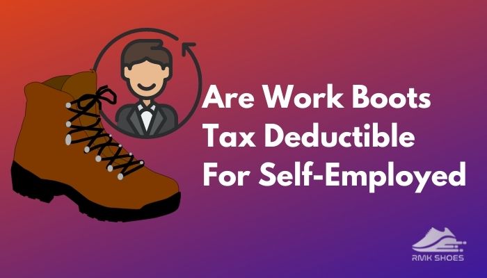 are-work-boots-tax-deductible-for-self-employed