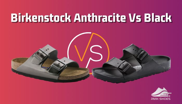 Birkenstock Anthracite Vs Black [Color Difference or More!]