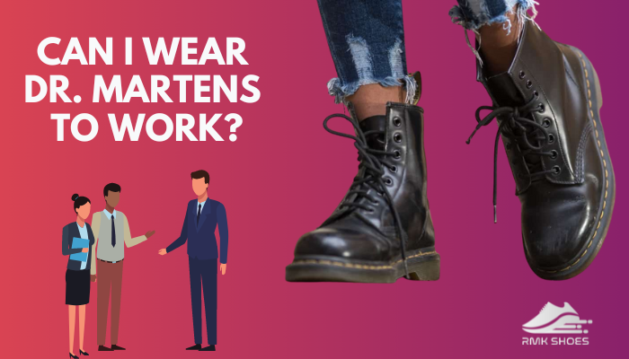 Can I Wear Dr. Martens To Work? Discover The Truth [2023]