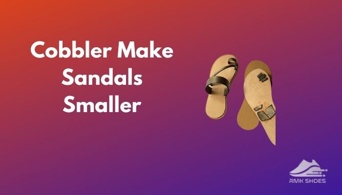 cobbler-make-sandals-smaller