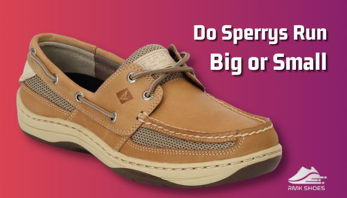 do-sperrys-run-big-or-small