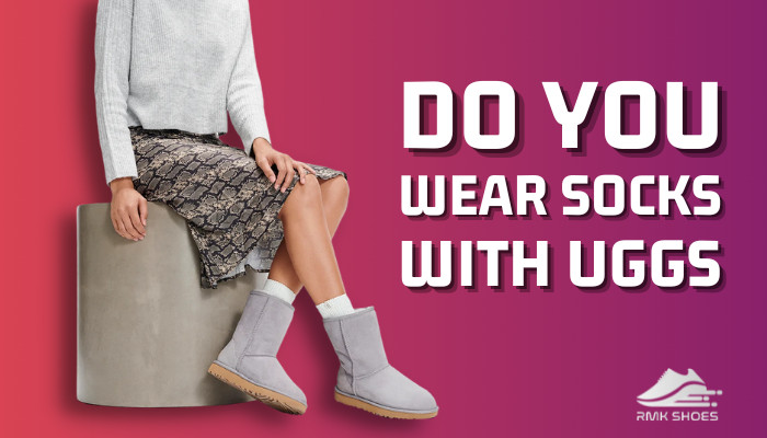 Do You Wear Socks With Uggs? [Know What The Experts Say]