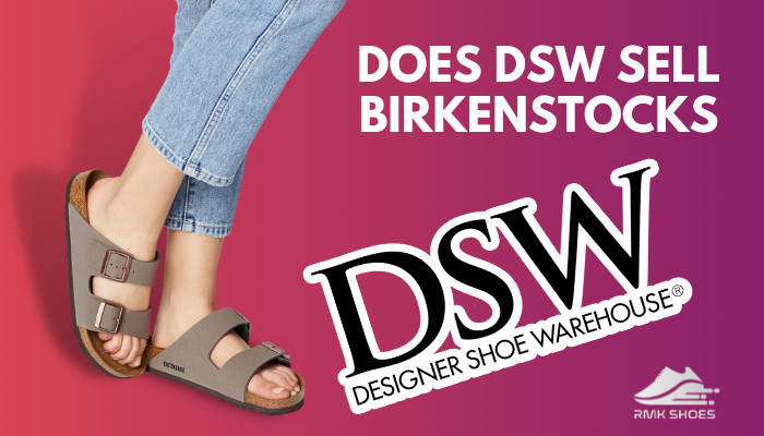 Does DSW Sell Birkenstocks All Questions Answered 2024