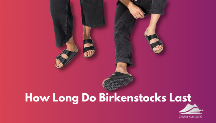 how-long-do-birkenstocks-last