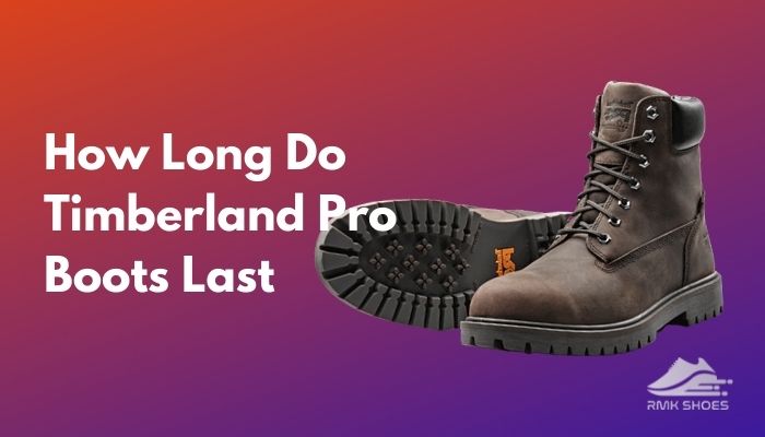 How Long Do Timberland Boots Last? Here's the truth