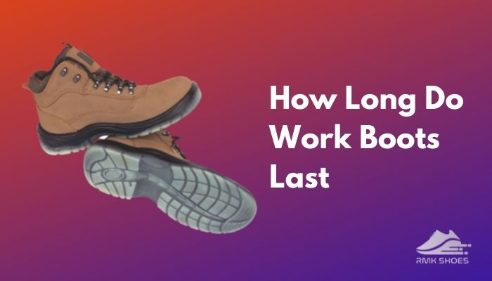 how-long-do-work-boots-last