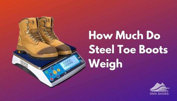 how-much-do-steel-toe-boots-weigh