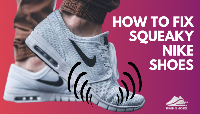 How to Fix Squeaky Nike Shoes? [Stop the Squeaking Sneakers]