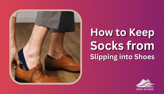 How to Keep Socks from Slipping into Shoes [Prevent Sliding]