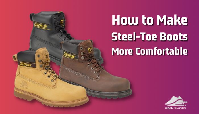 How to Make Steel-Toe Boots More Comfortable [7 Easy Ways]