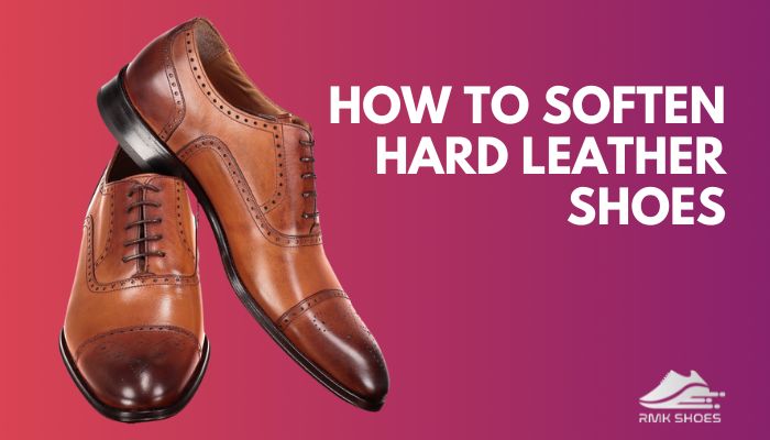 how-to-soften-hard-leather-shoes