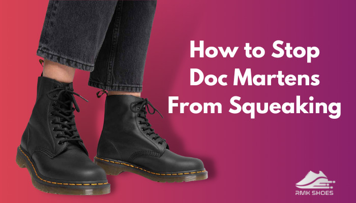 How to Stop Doc Martens From Squeaking? [Prevent & Fix it]