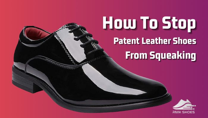 how-to-stop-patent-leather-shoes-from-squeaking