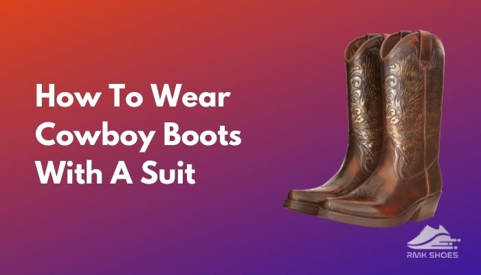 Can You Wear Cowboy Boots With A Suit? [The Ultimate Guide]