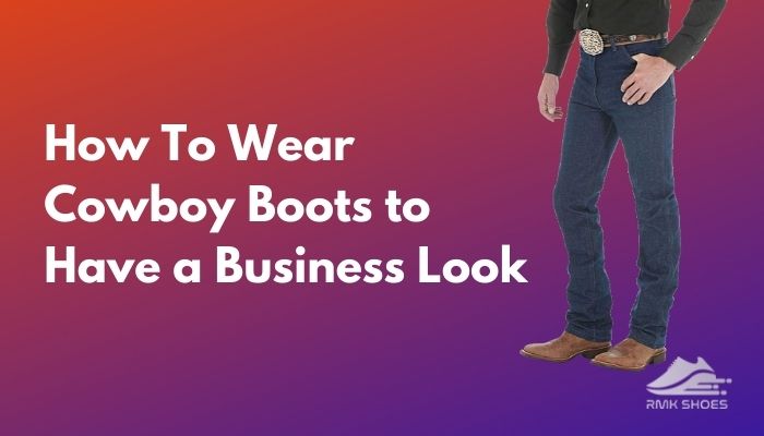 Can Cowboy Boots Be Business Casual? Let’s Find Out