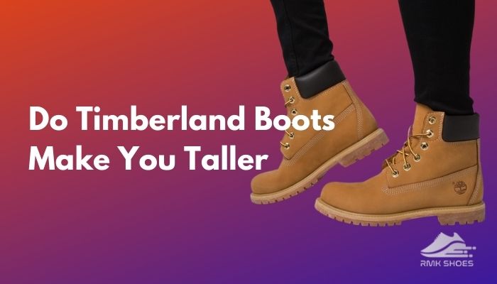 Do Timberland Boots Make You Taller?