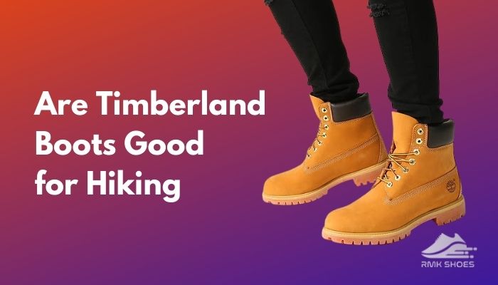 Are Timberland Boots Good for Hiking? Truth Revealed