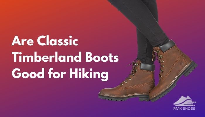 Are Timberland Boots Good for Hiking? Truth Revealed