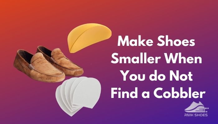 make-shoes-smaller-when -you-do-not-find-a-cobbler