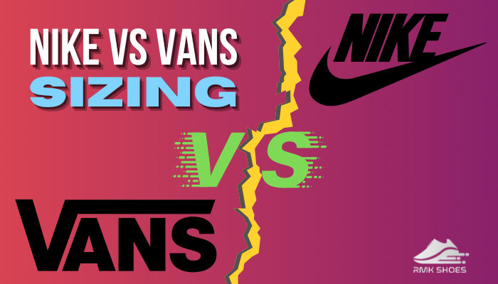 Genre Londen Vochtig Nike Sizing vs Vans [Know How Their Size & Fit Differs]