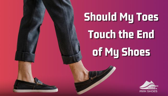 should-my-toes-touch-the-end-of-my-shoes