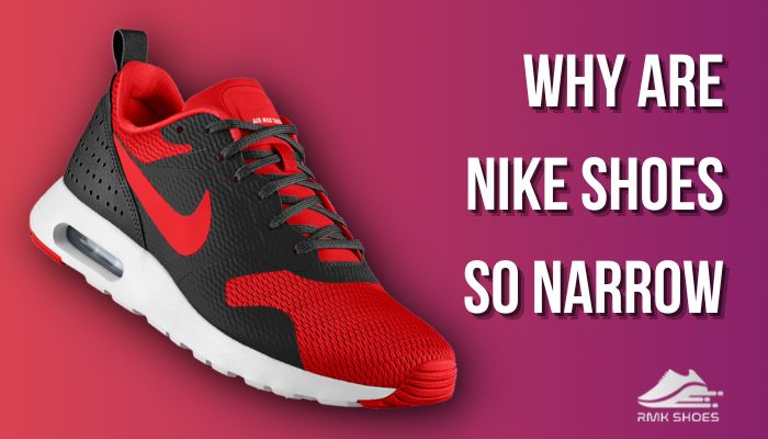 why-are-nike-shoes-so-narrow