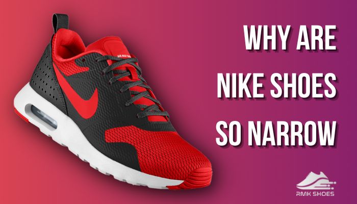 Why Are Nike Shoes So Narrow? [Reason Might Amaze You]