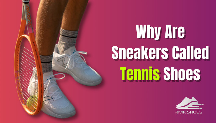 Why Are Sneakers Called Tennis Shoes? [Unveil The Origin]