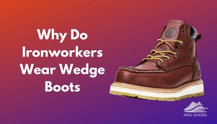 why-do-ironworkers-wear-wedge-boots