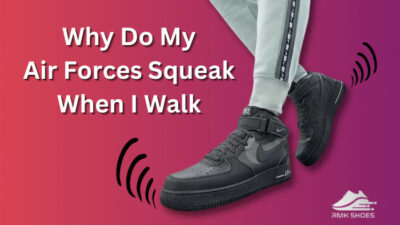 why-do-my-air-forces-squeak-when-i-walk